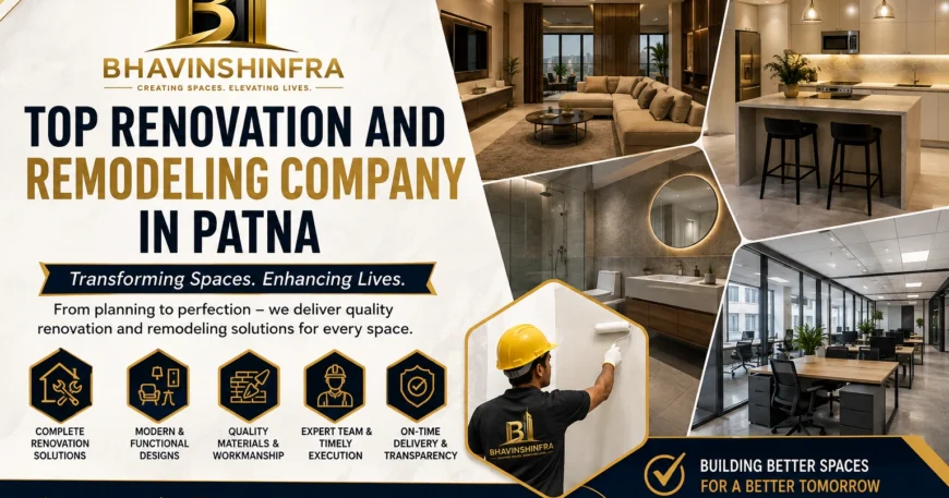 Top Renovation and Remodeling Company in Patna for Modern Spaces